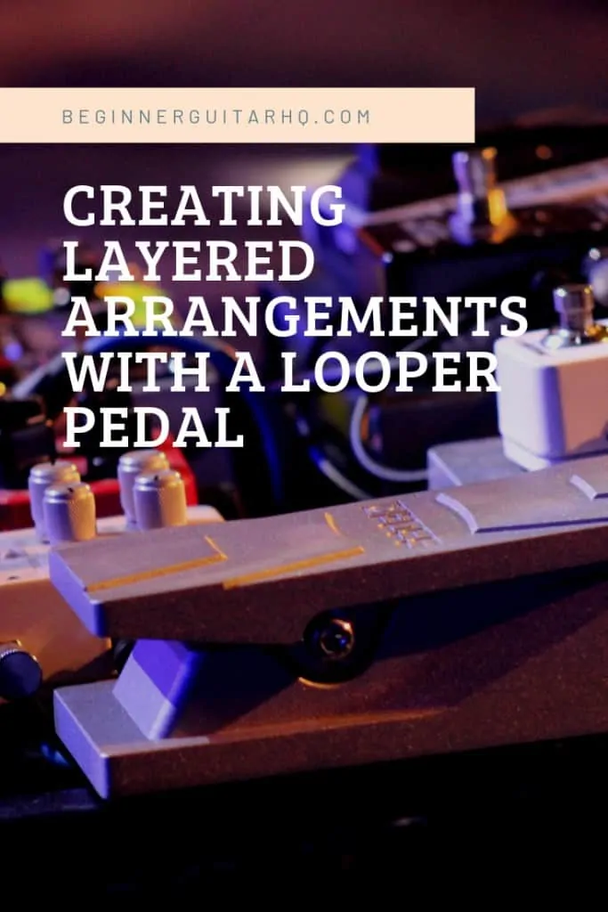 creating layered arrangements with a looper pedal