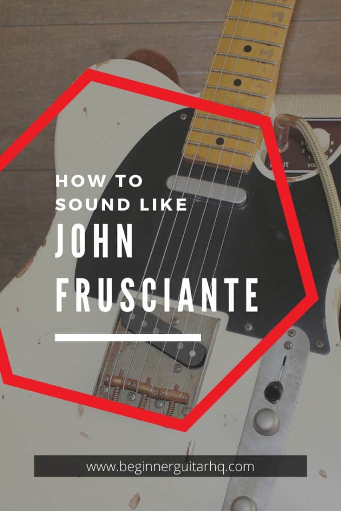 0 how to sound like john frusciante