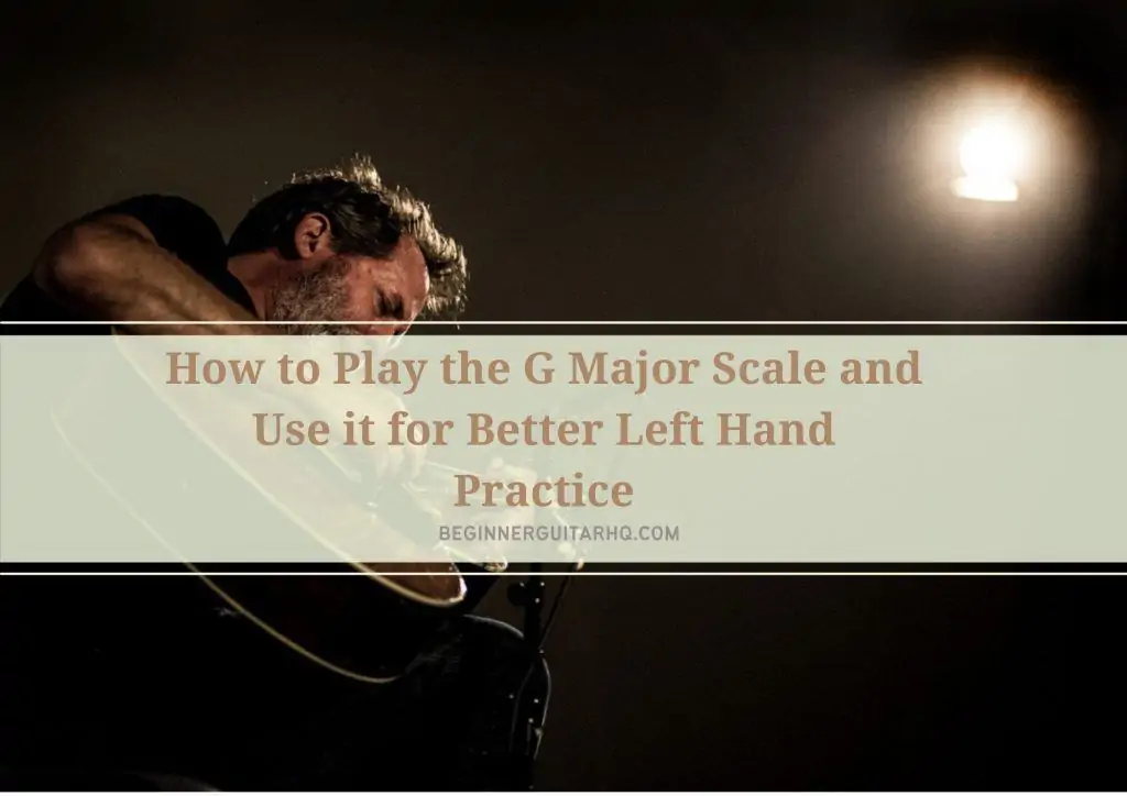 How to Play the G Major Scale and Use it for Better Left Hand Practice